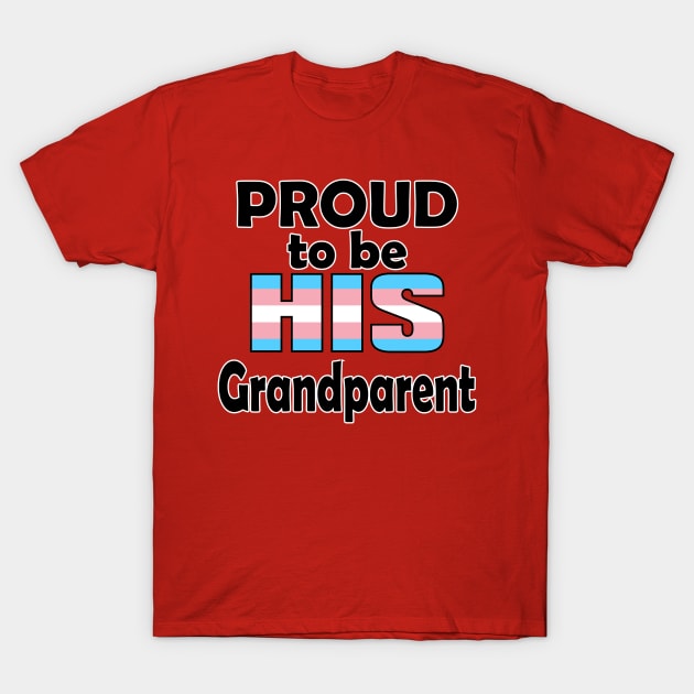 Proud to be HIS Grandparent (Trans Pride) T-Shirt by DraconicVerses